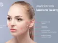 Modelowanie konturu twarzy: zabiegi na wyszczuplenie twarzy, uniesienie policzków i poprawa elastyczności skóry.