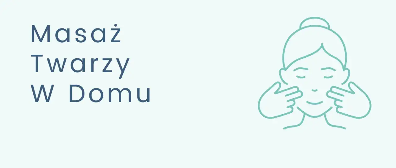 Ilustracja przedstawia tekst "Masaż Twarzy W Domu" i schematyczną twarz z dłońmi wykonującymi delikatny masaż.